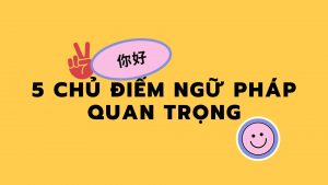 5 chủ điểm ngữ pháp quan trọng