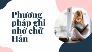 Các phương pháp ghi nhớ chữ Hán hiệu quả