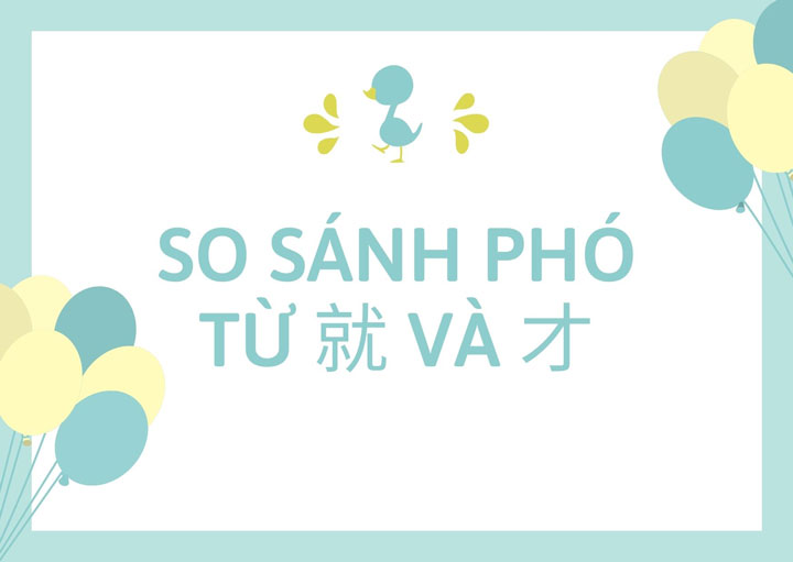 SO SÁNH PHÓ TỪ 就 VÀ PHÓ TỪ 才