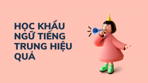học khẩu ngữ tiếng trung hiệu quả