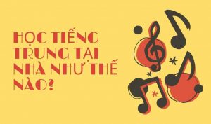 Học tiếng Trung tại nhà như thế nào?