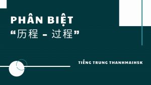Phân biệt “历程 – 过程”
