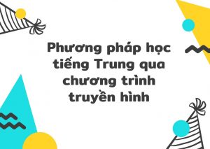 Phương pháp học tiếng Trung qua chương trình truyền hình