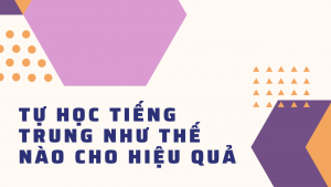 Tự học tiếng Trung như thế nào cho hiệu quả
