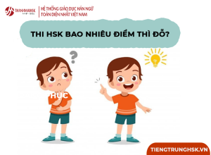 Bao nhiêu điểm thì đỗ HSK